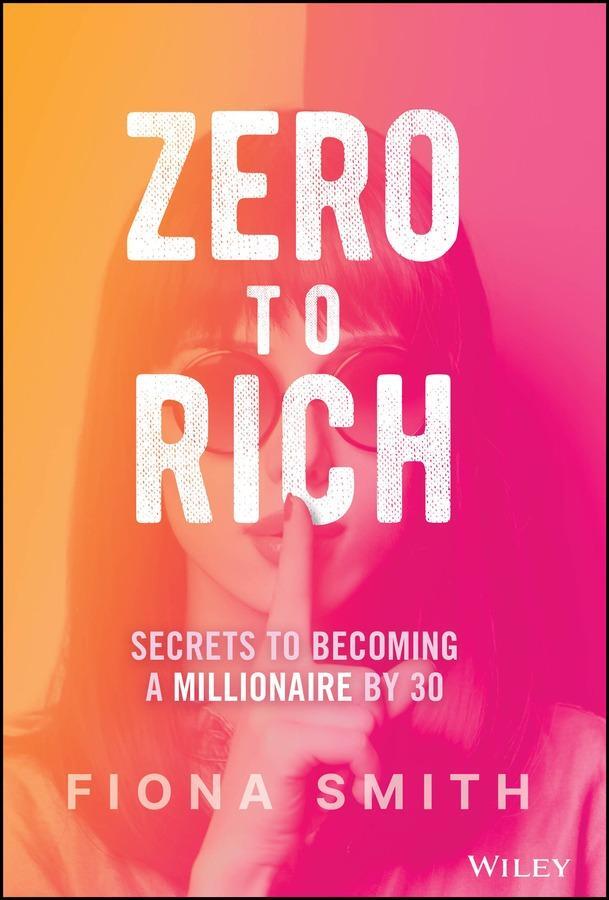 Cover: 9781394222612 | Zero to Rich | Secrets to Becoming a Millionaire by 30 | Fiona Smith