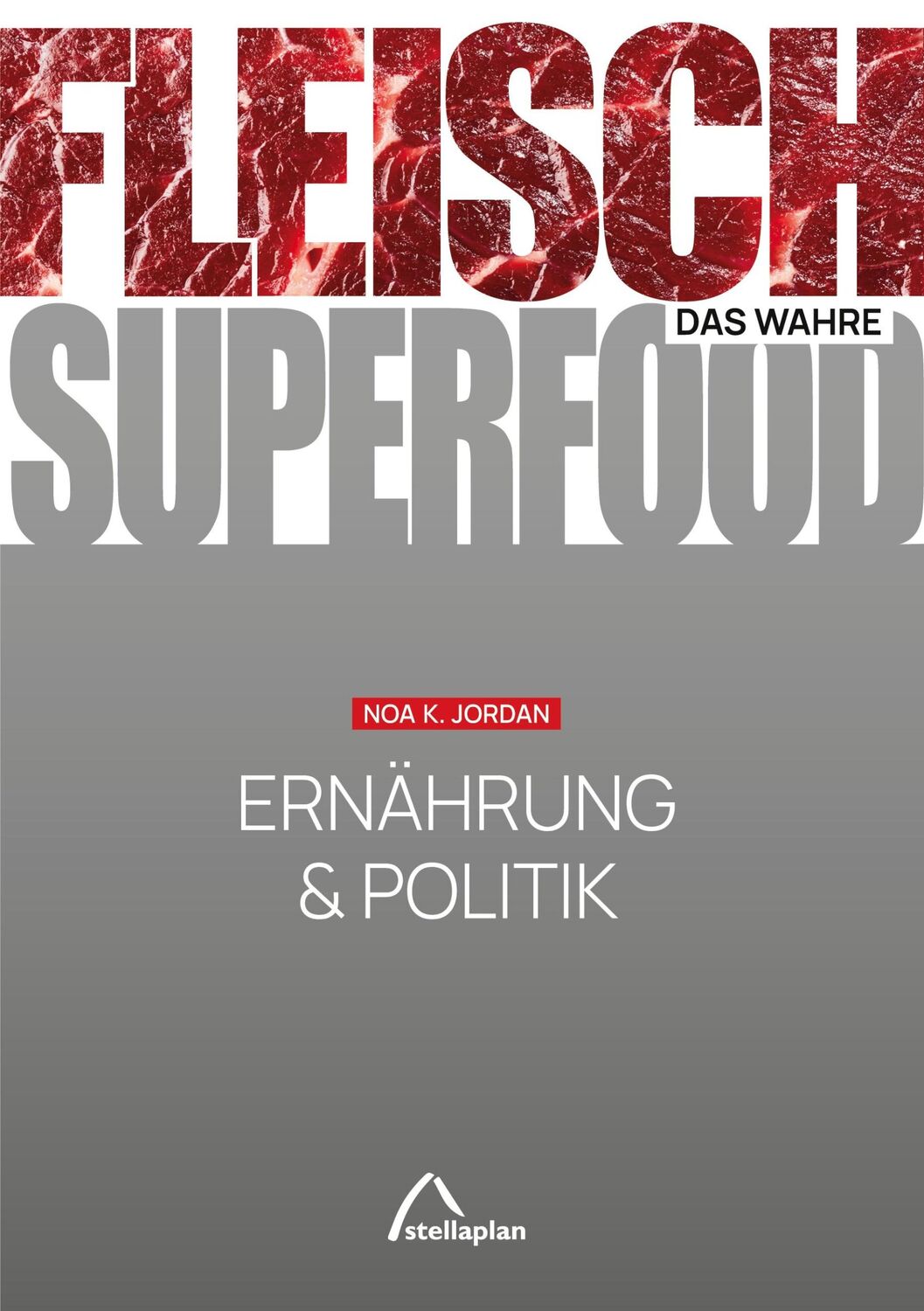 Cover: 9783946310358 | FLEISCH - das wahre SUPERFOOD | Ernährung &amp; Politik | Noa K. Jordan