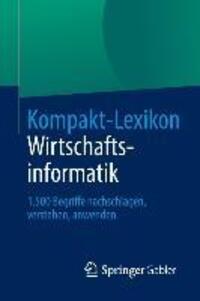 Cover: 9783658030285 | Kompakt-Lexikon Wirtschaftsinformatik | Springer Fachmedien Wiesbaden