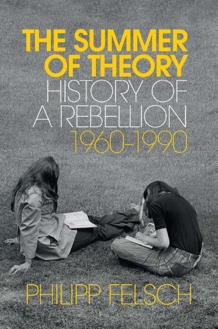 Cover: 9781509539857 | The Summer of Theory | History of a Rebellion, 1960-1990 | Felsch
