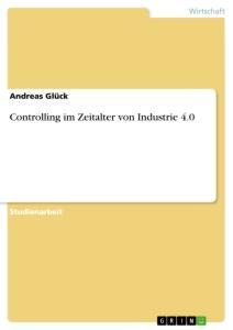 Cover: 9783346276988 | Controlling im Zeitalter von Industrie 4.0 | Andreas Glück | Buch