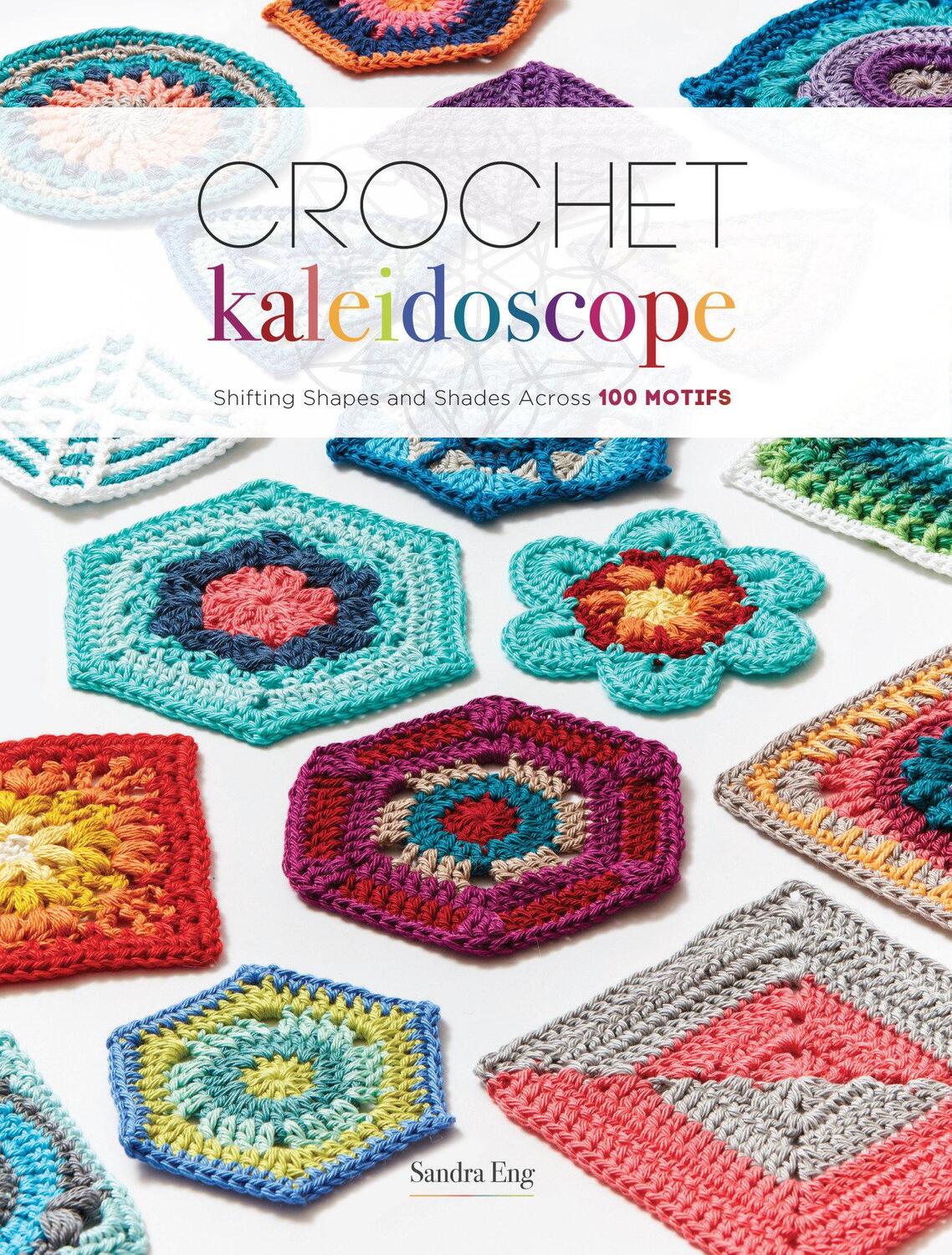 Cover: 9781632506139 | Crochet Kaleidoscope | Shifting Shapes and Shades Across 100 Motifs