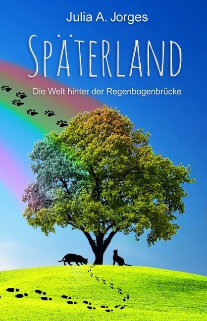 Cover: 9783946381822 | Späterland | Die Welt hinter der Regenbogenbrücke | Julia A. Jorges