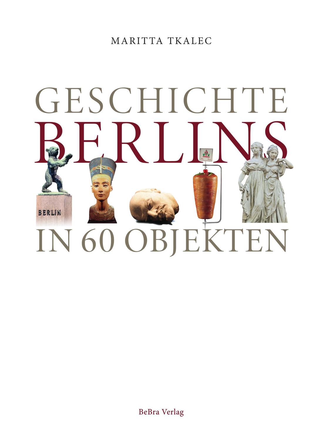 Cover: 9783814802824 | Geschichte Berlins in 60 Objekten | Maritta Tkalec | Buch | 272 S.
