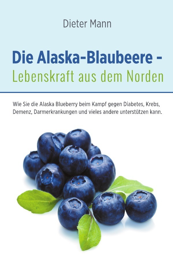 Cover: 9783737558099 | Die Alaska-Blaubeere - Lebenskraft aus dem Norden | Dieter Mann | Buch
