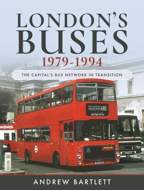 Cover: 9781526755469 | London's Buses, 1979-1994 | The Capital's Bus Network in Transition