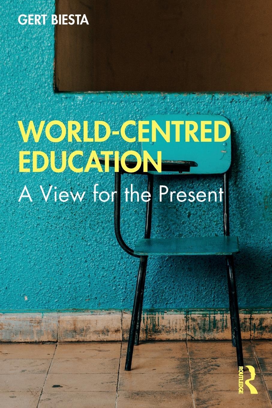 Cover: 9780367565527 | World-Centred Education | A View for the Present | Gert Biesta | Buch