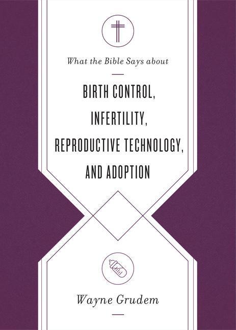Cover: 9781433569869 | What the Bible Says about Birth Control, Infertility, Reproductive...