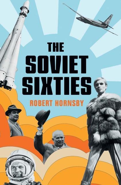 Cover: 9780300250527 | The Soviet Sixties | Robert Hornsby | Buch | Englisch | 2023
