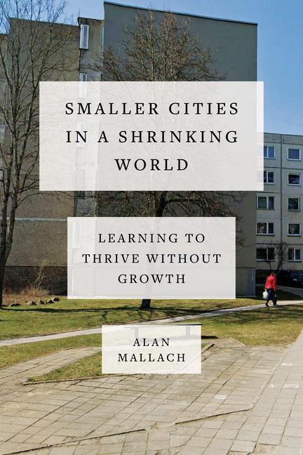 Cover: 9781642832273 | Smaller Cities in a Shrinking World | Alan Mallach | Buch | Gebunden