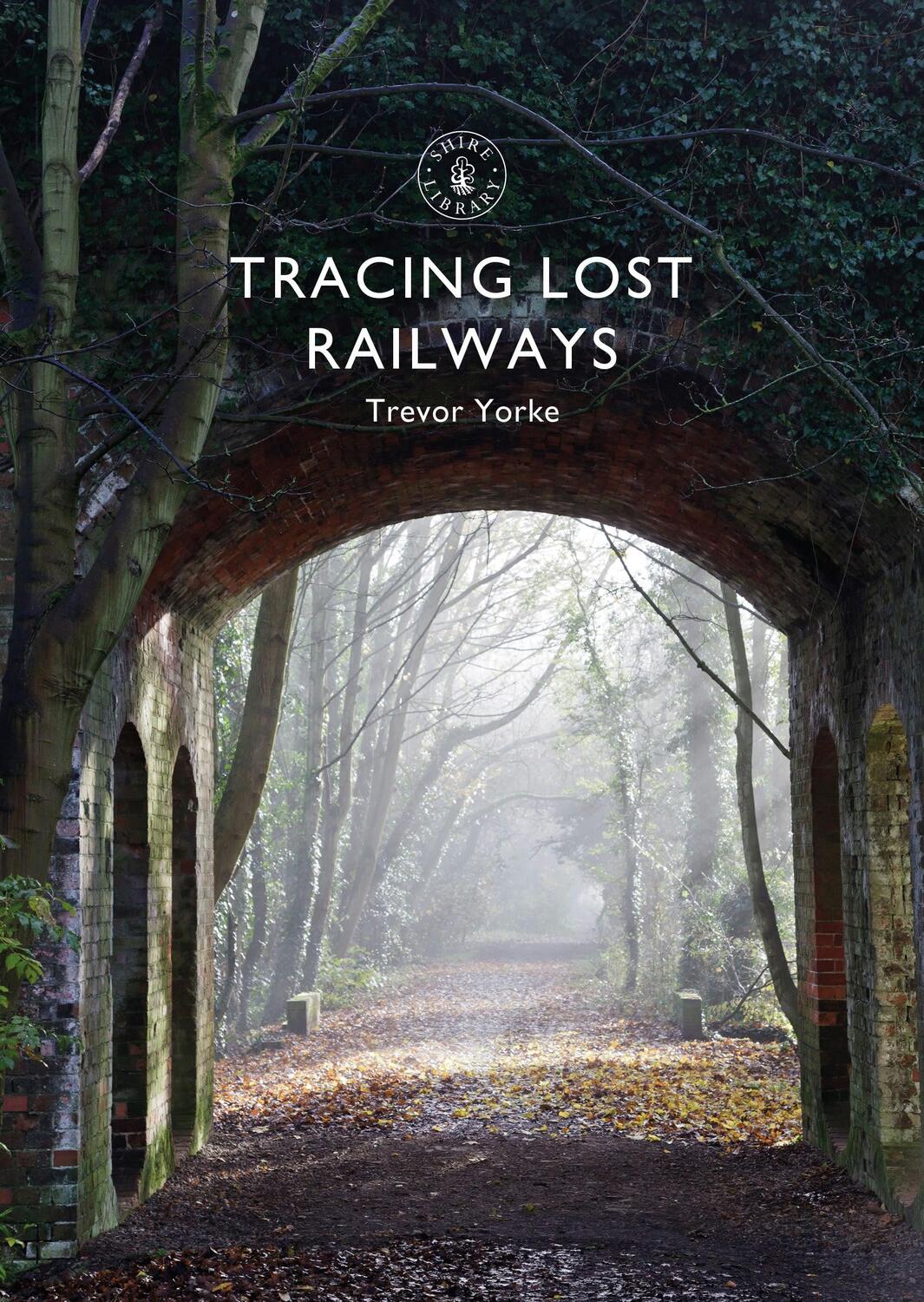 Cover: 9781784423711 | Tracing Lost Railways | Trevor Yorke | Taschenbuch | Shire Library