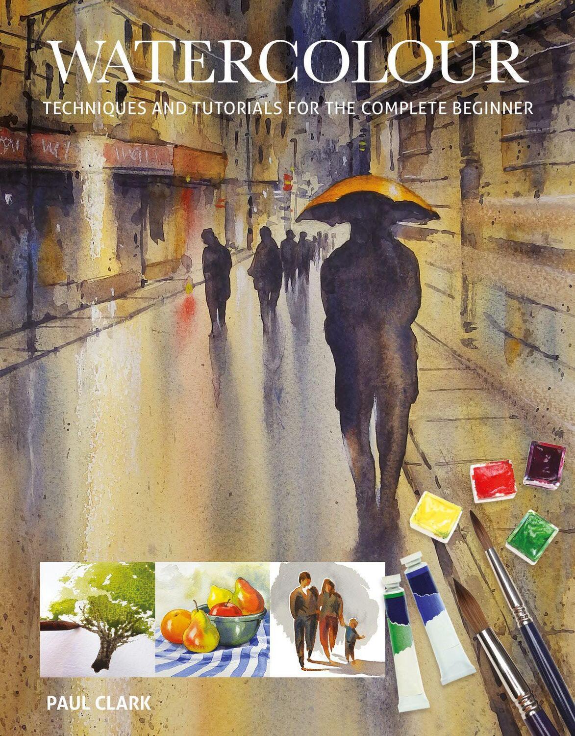 Cover: 9781784943738 | Watercolour: Techniques and Tutorials for the Complete Beginner | Buch