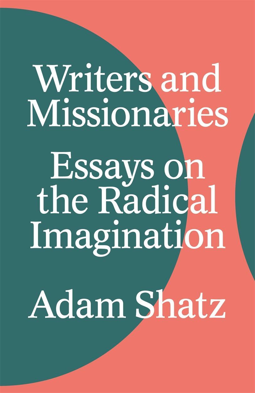 Cover: 9781804290590 | Writers and Missionaries | Essays on the Radical Imagination | Shatz