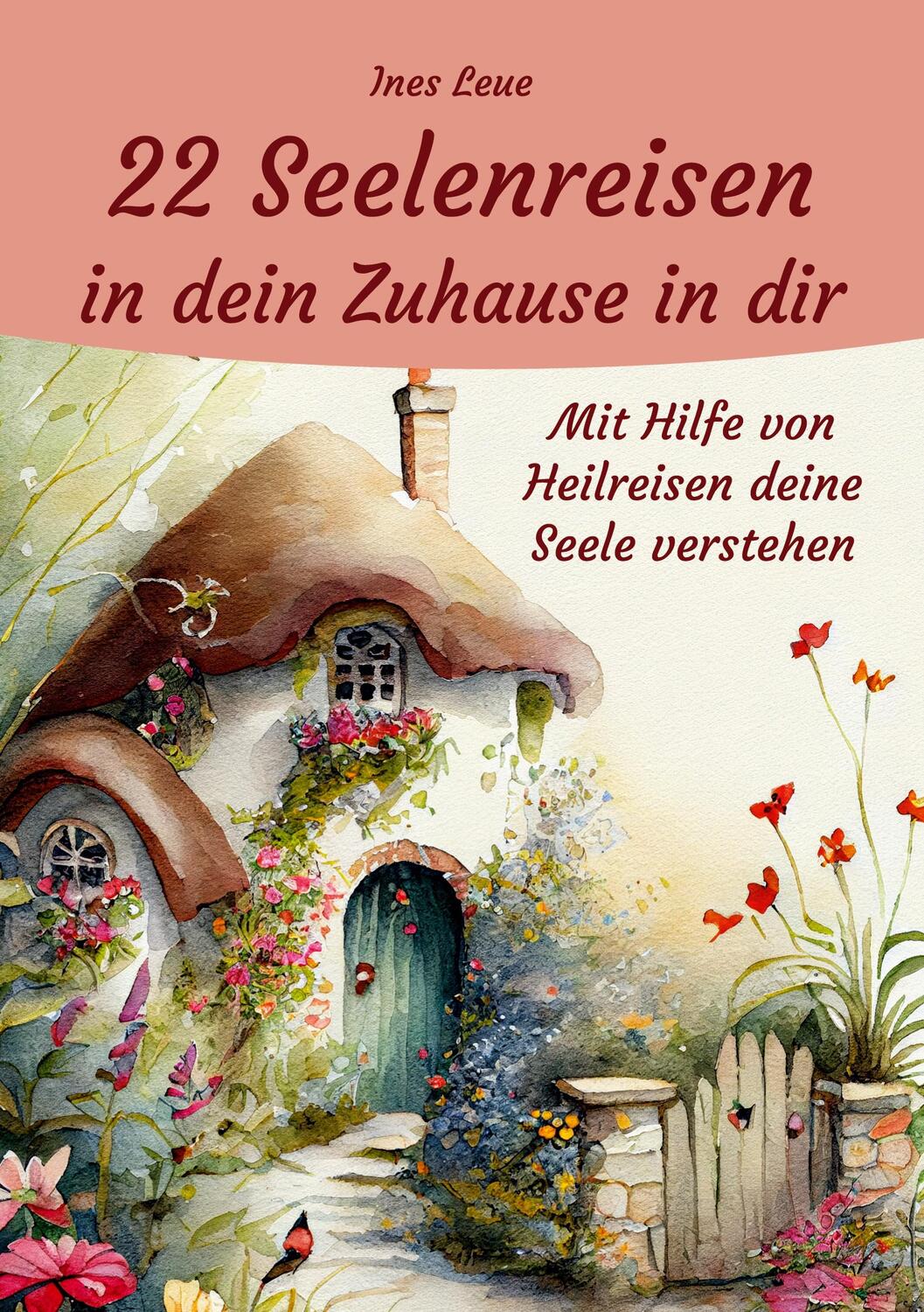 Cover: 9783967382570 | 22 Seelenreisen in dein Zuhause in dir | Ines Leue | Taschenbuch
