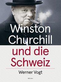 Cover: 9783038102687 | Winston Churchill und die Schweiz | Werner Vogt | Buch | 232 S. | 2017