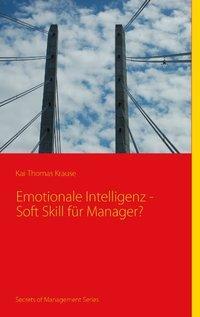 Cover: 9783837015713 | Emotionale Intelligenz - Soft Skill für Manager? | Kai-Thomas Krause