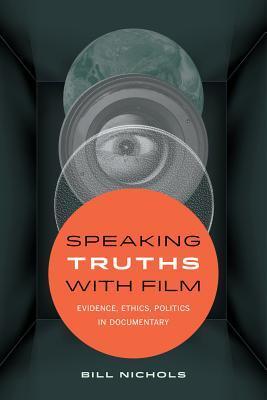 Cover: 9780520290402 | Speaking Truths with Film | Evidence, Ethics, Politics in Documentary