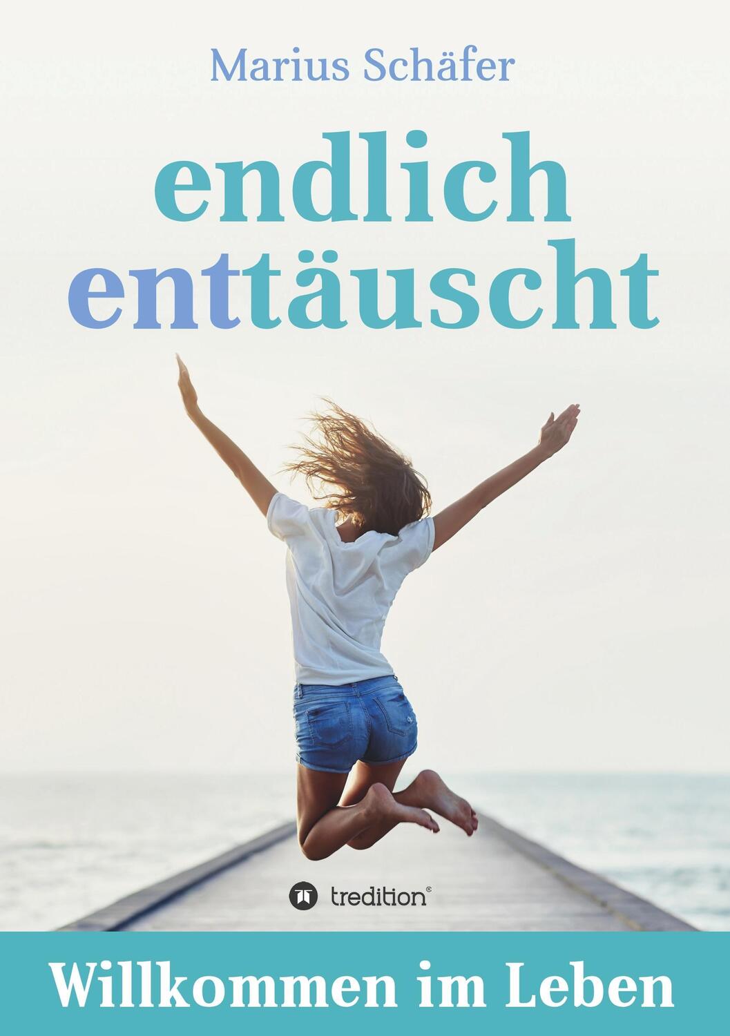 Cover: 9783743970809 | endlich enttäuscht | Willkommen im Leben | Marius Schäfer | Buch