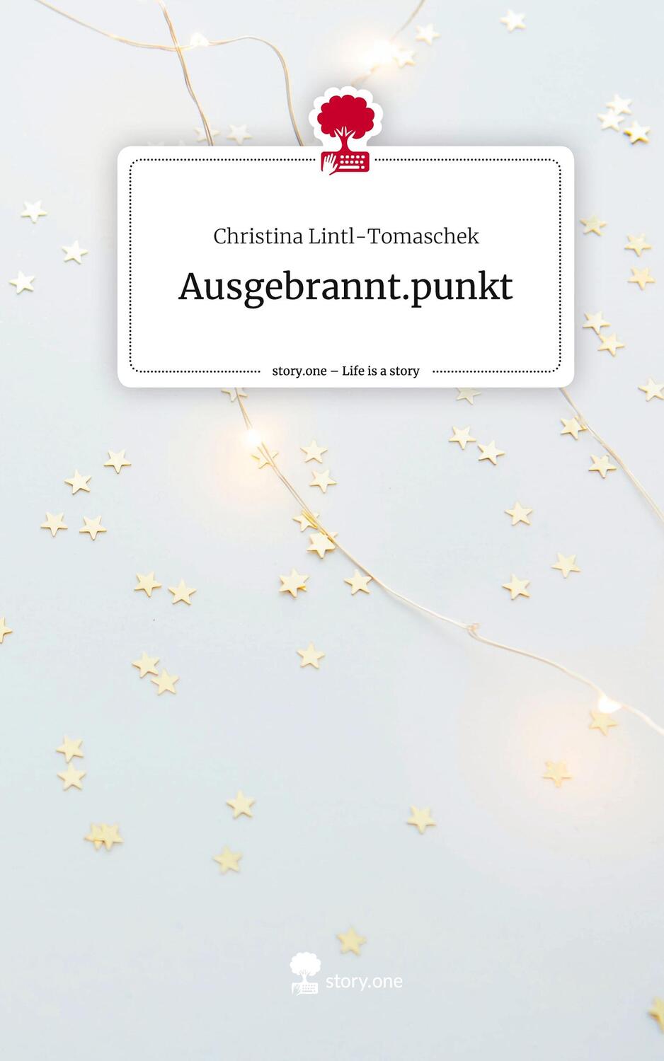 Cover: 9783710860317 | Ausgebrannt.punkt. Life is a Story - story.one | Lintl-Tomaschek