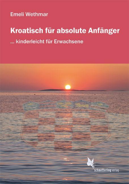 Cover: 9783896578228 | Kroatisch für absolute Anfänger. Lehrbuch | Emeli Wethmar | Buch