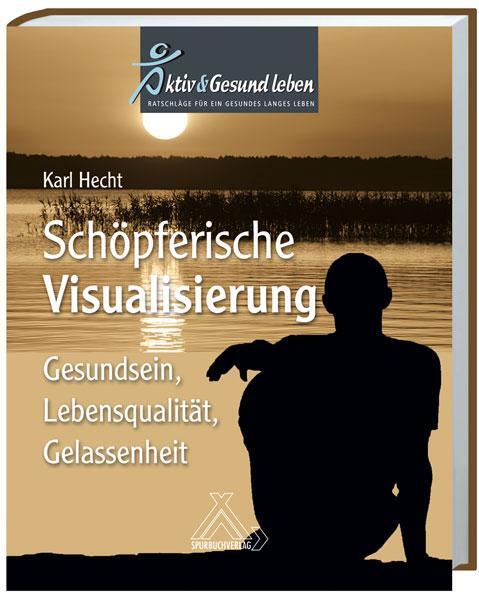 Cover: 9783887783716 | Schöpferische Visualisierung | Karl Hecht | Buch | Deutsch | 2012