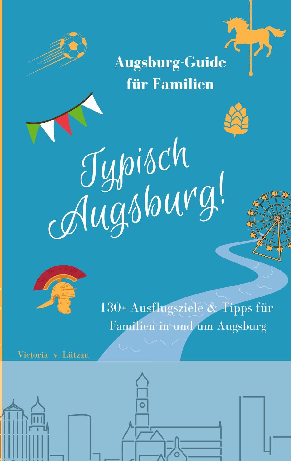 Cover: 9783758316517 | Typisch Augsburg! | Der Augsburg-Guide für Familien | Lützau | Buch