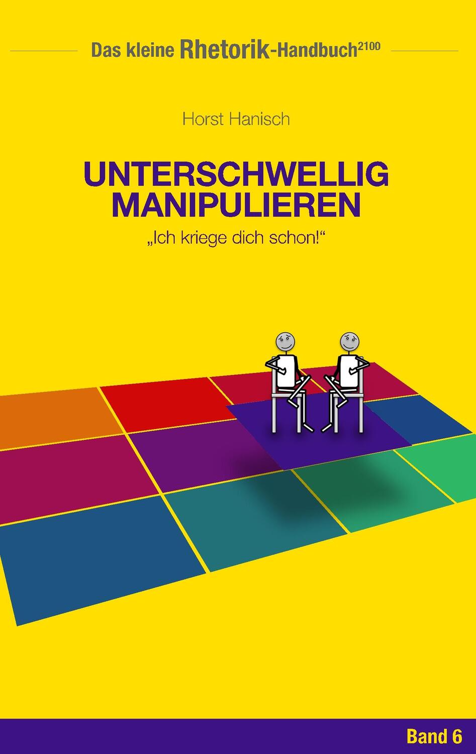 Cover: 9783744839624 | Rhetorik-Handbuch 2100 - Unterschwellig manipulieren | Horst Hanisch
