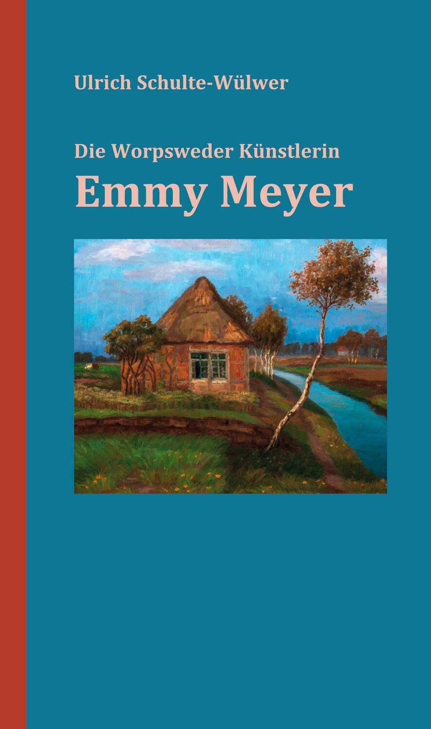 Cover: 9783960450825 | Emmy Meyer | Die Worpsweder Künstlerin | Ulrich Schulte-Wülwer | Buch