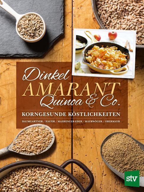 Cover: 9783702016517 | Dinkel, Amarant, Quinoa & Co. | Korngesunde Köstlichkeiten | Buch