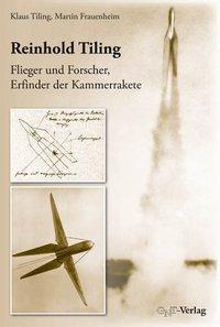 Cover: 9783862251063 | Reinhold Tiling - Flieger und Forscher, Erfinder der Kammerrakete
