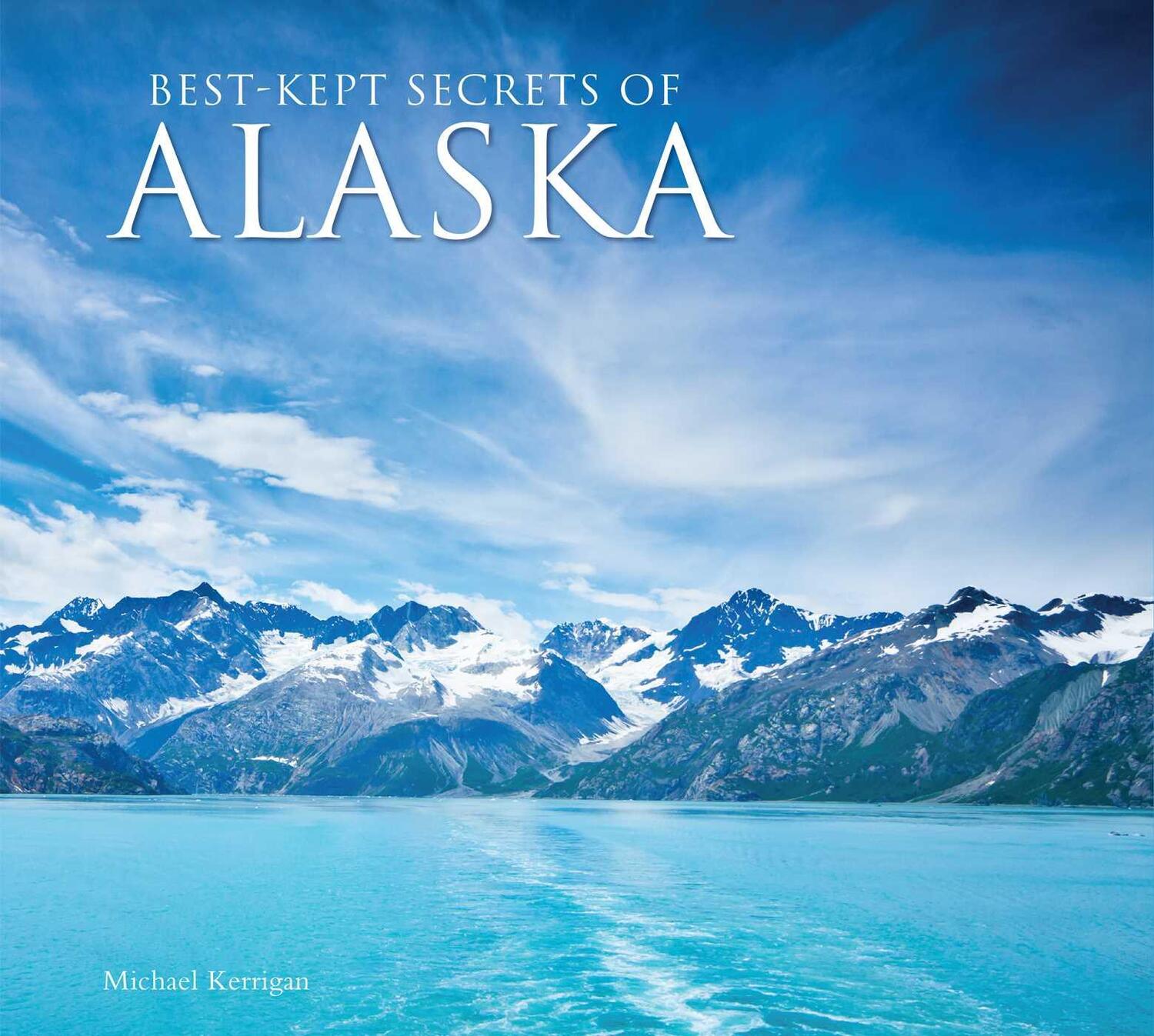 Cover: 9781787557765 | Best-Kept Secrets of Alaska | Michael Kerrigan | Buch | Gebunden