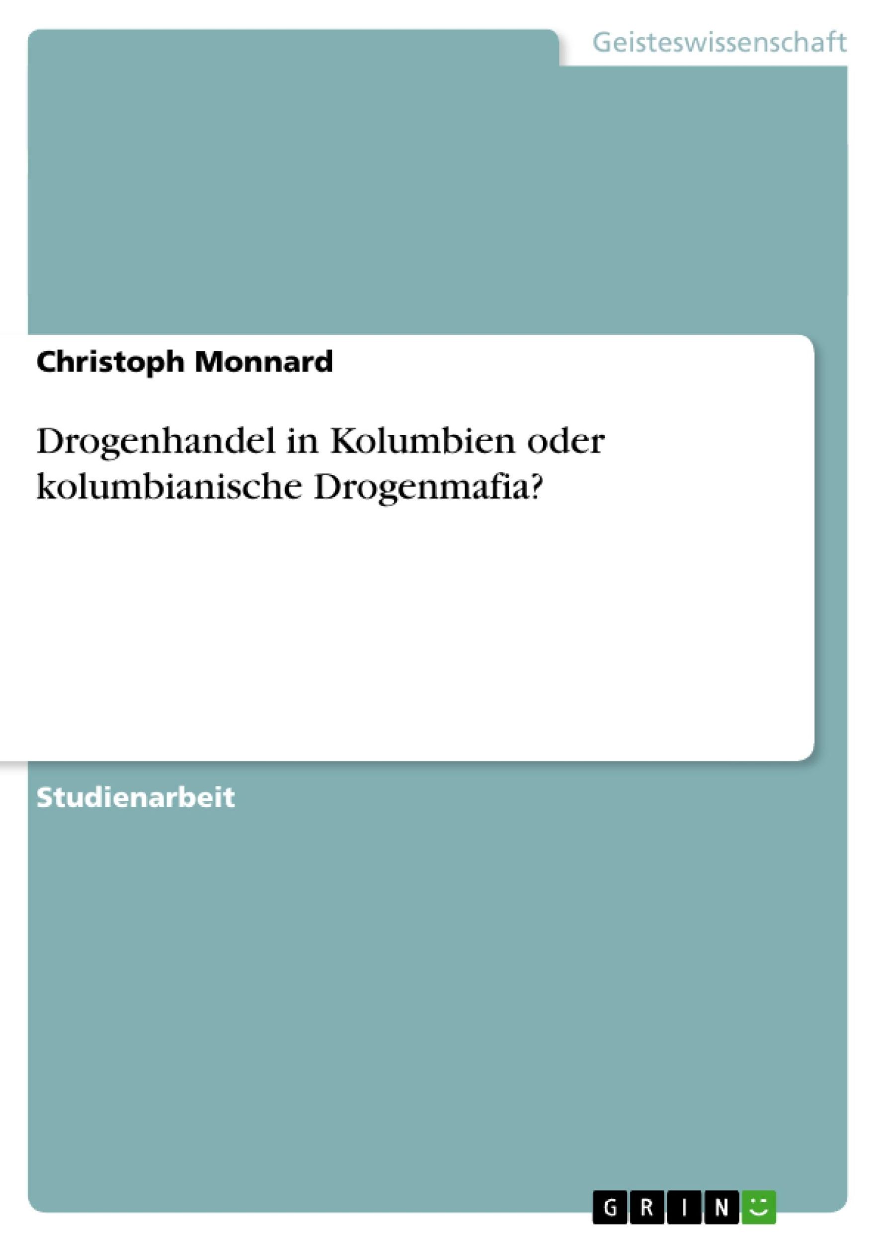 Cover: 9783638927017 | Drogenhandel in Kolumbien oder kolumbianische Drogenmafia? | Monnard