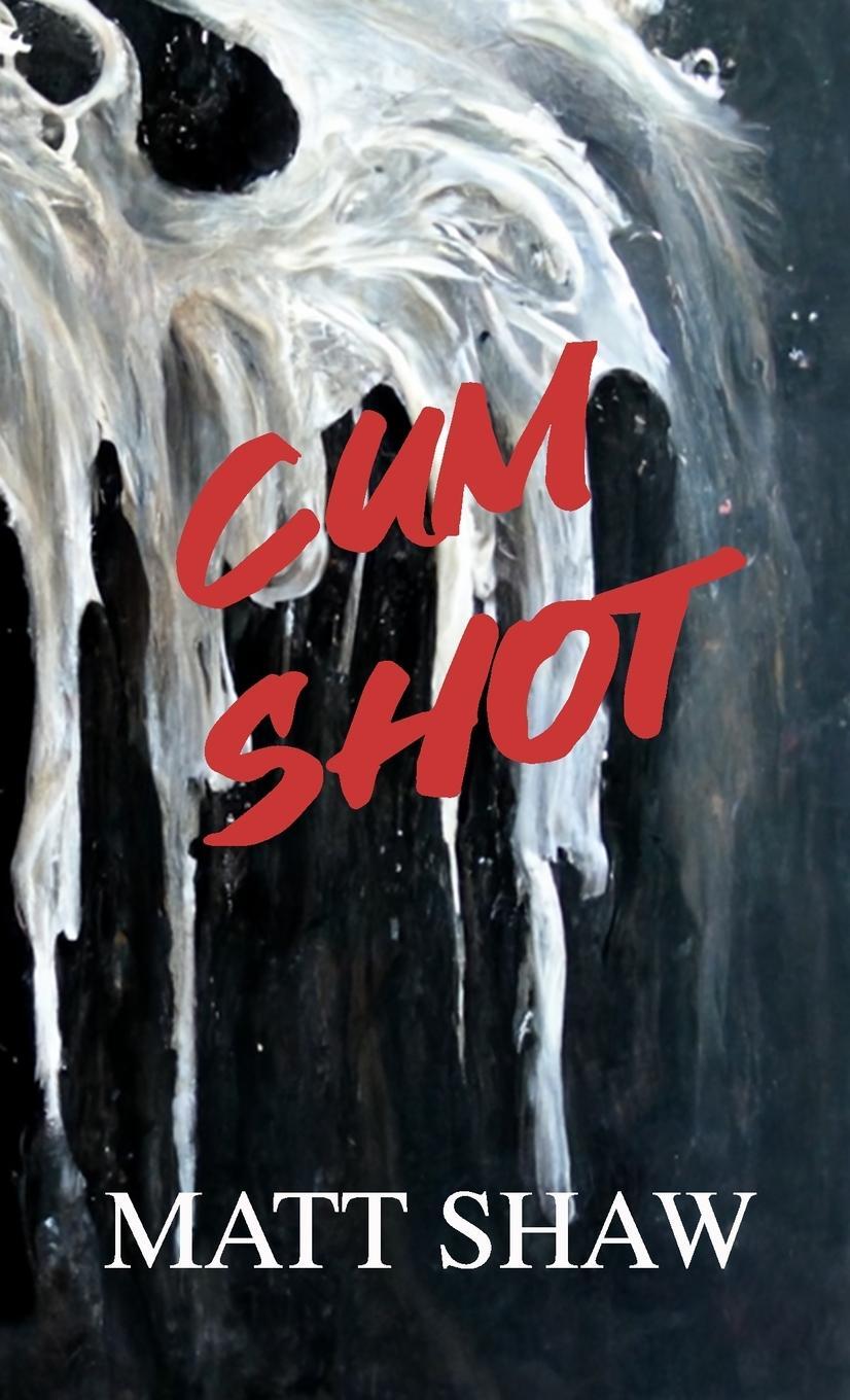 Cover: 9781471608575 | Cum Shot | An Extreme Horror | Matt Shaw | Taschenbuch | Paperback