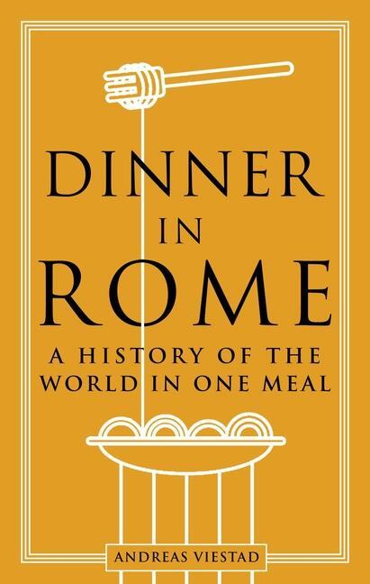 Cover: 9781789146745 | Dinner in Rome | A History of the World in One Meal | Andreas Viestad