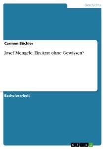 Cover: 9783668954649 | Josef Mengele. Ein Arzt ohne Gewissen? | Carmen Büchler | Taschenbuch