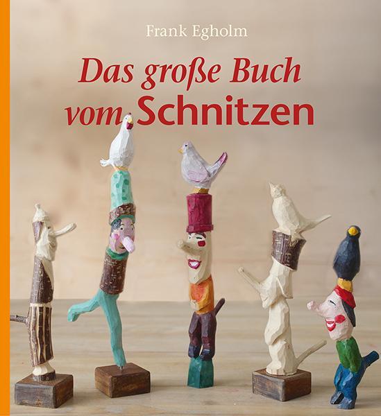 Cover: 9783772526459 | Das große Buch vom Schnitzen | Frank Egholm | Buch | Deutsch | 2015