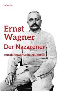 Cover: 9783943157185 | Ernst Wagner - Der Nazarener | Autobiographische Zeugnisse | Buch