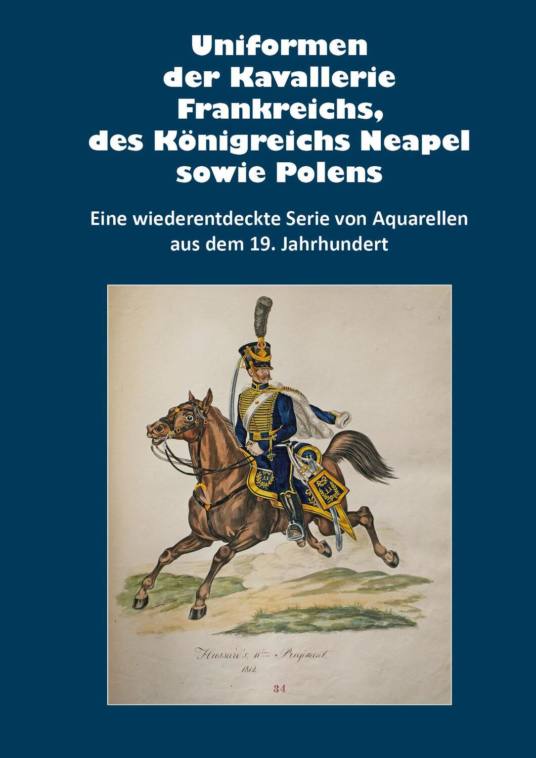 Cover: 9783963600579 | Uniformen der Kavallerie Frankreichs, des Königreichs Neapel sowie...
