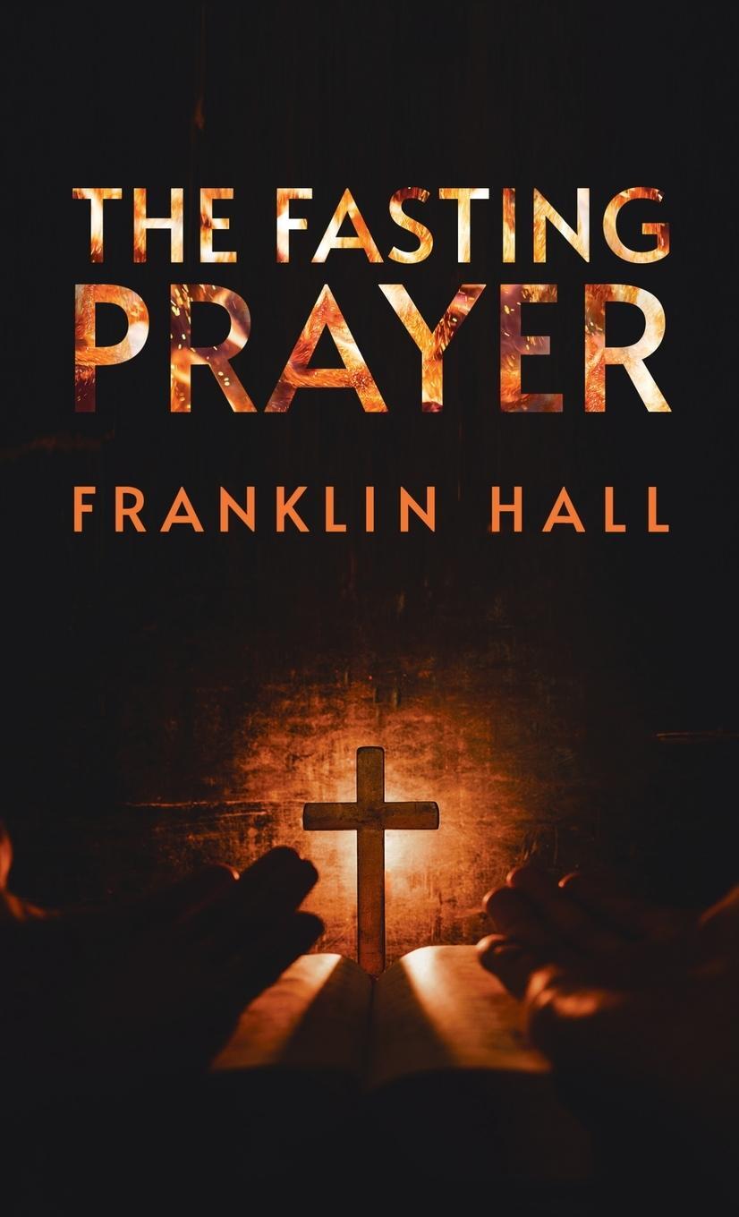 Cover: 9781639233465 | Fasting Prayer Hardcover | Franklin Hall | Buch | Englisch | 2021