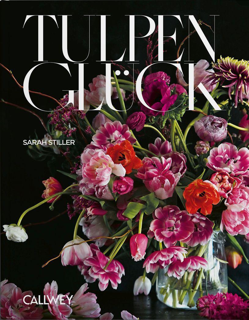 Cover: 9783766726445 | Tulpenglück | Sarah Stiller | Buch | Deutsch | 2023 | Callwey GmbH