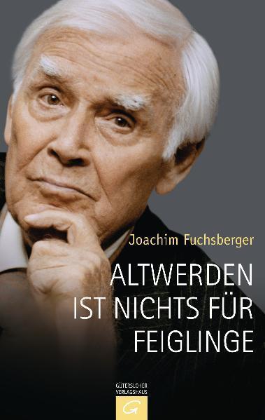 Cover: 9783579067605 | Altwerden ist nichts für Feiglinge | Joachim Fuchsberger | Buch | 2011