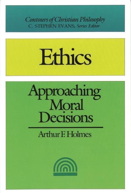 Cover: 9781844742806 | Ethics | Approaching Moral Decisions | Arthur F Holmes | Taschenbuch