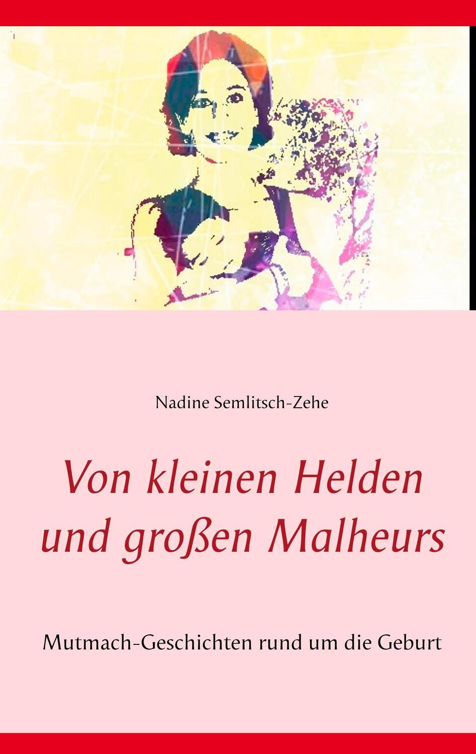 Cover: 9783746097688 | Von kleinen Helden und großen Malheurs | Nadine Semlitsch-Zehe | Buch