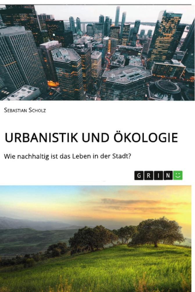 Cover: 9783668761940 | Urbanistik und Ökologie. Wie nachhaltig ist das Leben in der Stadt?