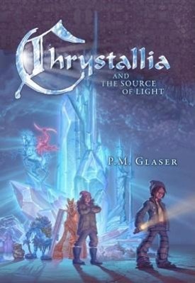 Cover: 9781608322329 | Chrystallia &amp; the Source of Light | P. M. Glaser | Buch | Gebunden