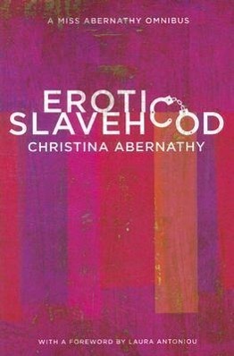 Cover: 9781890159719 | Erotic Slavehood | A Miss Abernathy Omnibus | Christina Abernathy