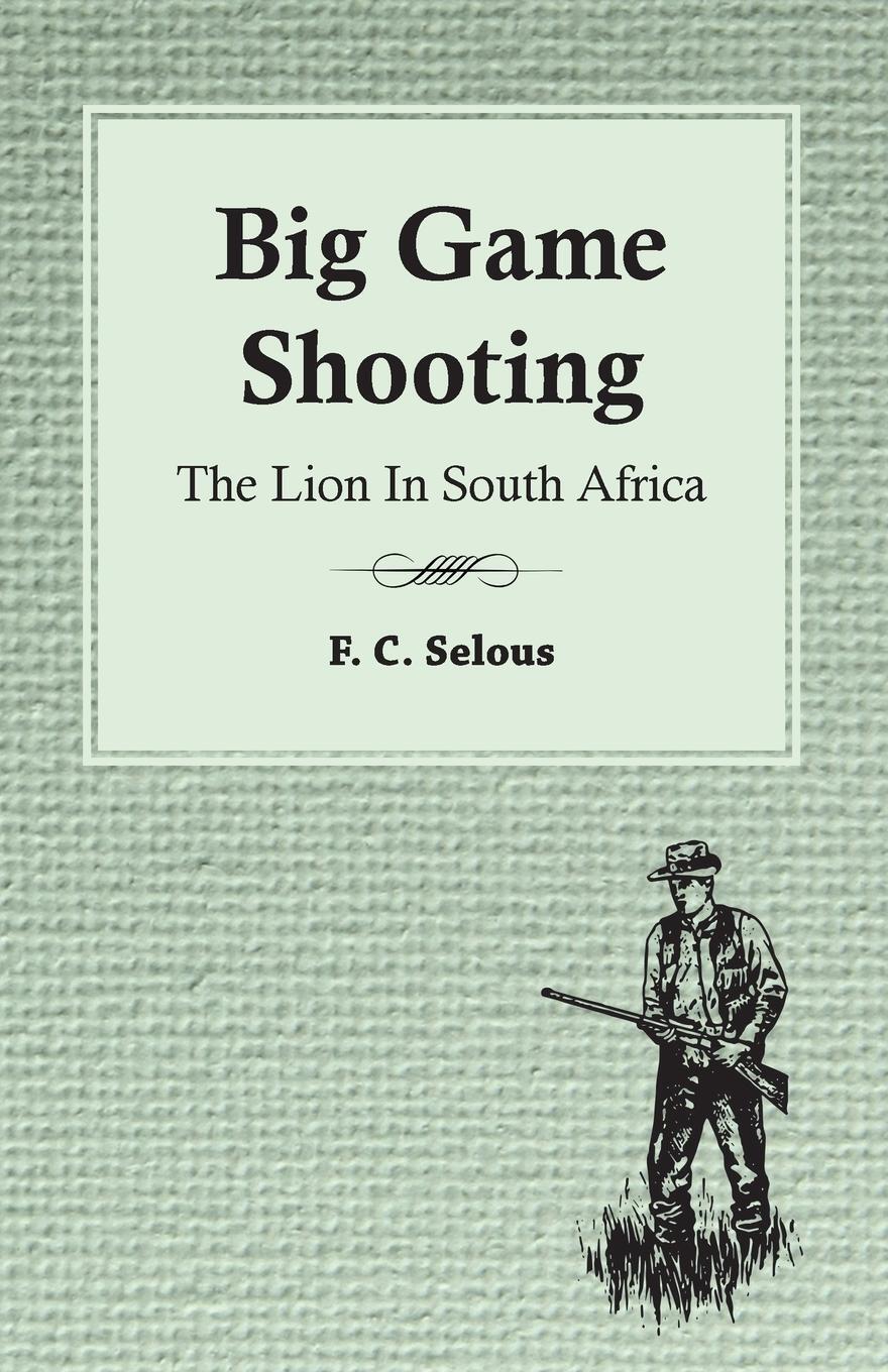 Cover: 9781445524818 | Big Game Shooting - The Lion in South Africa | F. C. Selous | Buch