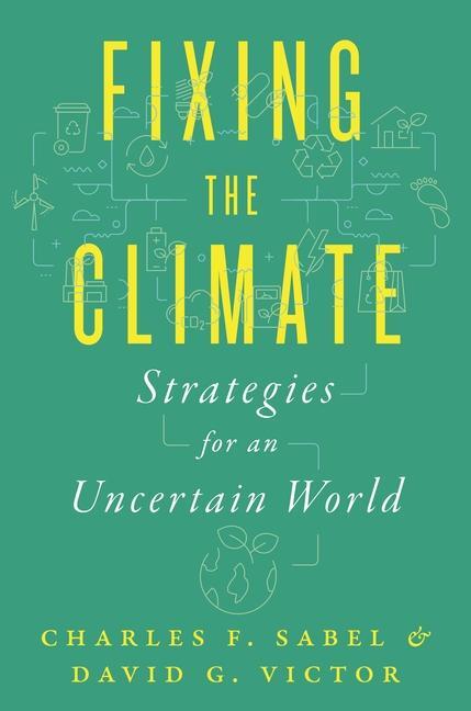 Cover: 9780691224558 | Fixing the Climate | Strategies for an Uncertain World | Sabel (u. a.)