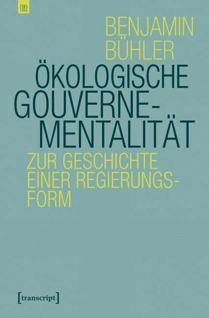 Cover: 9783837644708 | Ökologische Gouvernementalität | Zur Geschichte einer Regierungsform