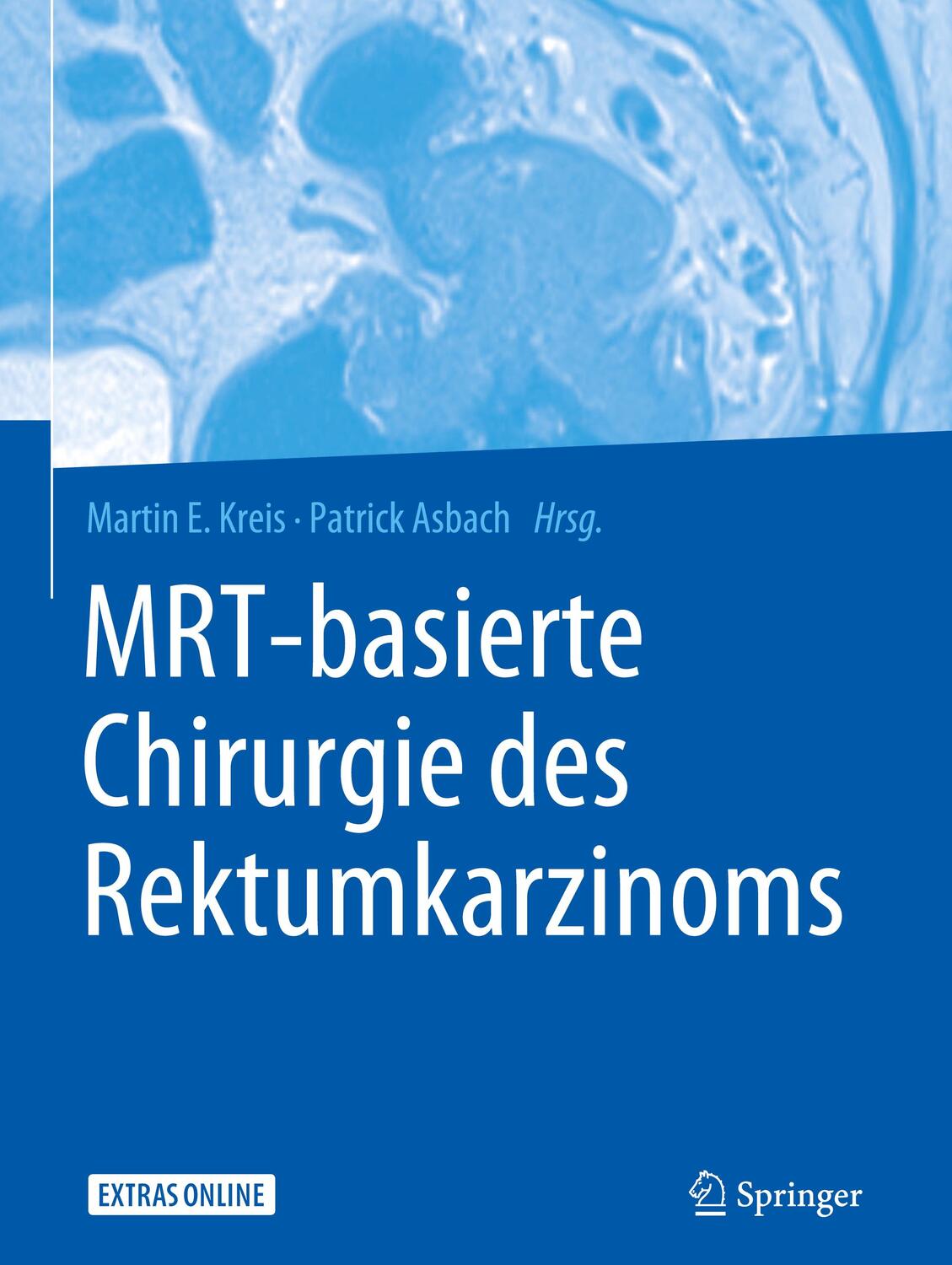 Cover: 9783662581582 | MRT-basierte Chirurgie des Rektumkarzinoms | Martin E. Kreis (u. a.)